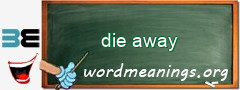 WordMeaning blackboard for die away